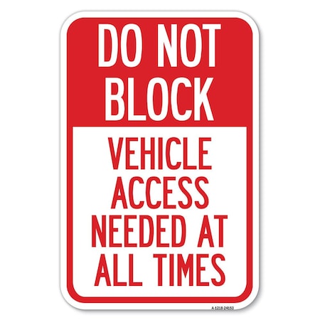 Signmission Do Not Block Vehicle Access Needed at A Heavy-Gauge Aluminum Sign, 12" x 18", A-1218-24153 A-1218-24153